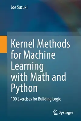 Kernel Methods for Machine Learning with Math and Python: A logika felépítéséhez 100 gyakorlat - Kernel Methods for Machine Learning with Math and Python: 100 Exercises for Building Logic