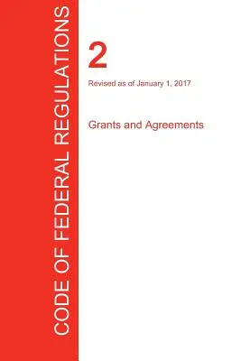 CFR 2, Grants and Agreements, 2017. január 01. (1. kötet az 1-ből) (Office of the Federal Register (Cfr)) - CFR 2, Grants and Agreements, January 01, 2017 (Volume 1 of 1) (Office of the Federal Register (Cfr))