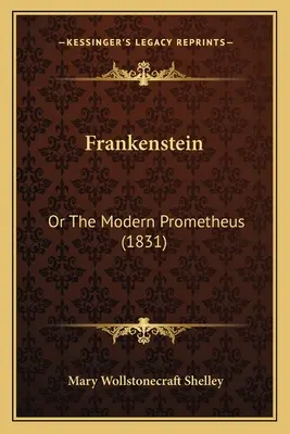 Frankenstein: Vagy a modern Prométheusz (1831) - Frankenstein: Or The Modern Prometheus (1831)