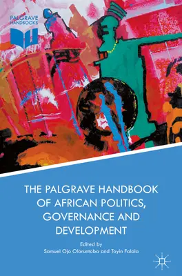 The Palgrave Handbook of African Politics, Governance and Development (Az afrikai politika, kormányzás és fejlődés Palgrave-kézikönyve) - The Palgrave Handbook of African Politics, Governance and Development