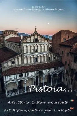 Pistoia... Arte, Storia, Cultura e Curiosit (Pistoia... Arte, Storia, Cultura e Cultura e Curiosit) - Pistoia...Arte, Storia, Cultura e Curiosit