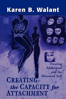 A kötődés képességének megteremtése: A függőségek és az elidegenedett én kezelése - Creating the Capacity for Attachment: Treating Addictions and the Alienated Self