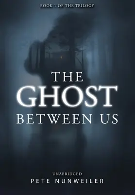 A köztünk lévő szellem: - The Ghost Between Us: Unabridged