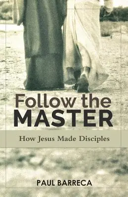 Kövesd a mestert: Hogyan csinált Jézus tanítványokat - Follow the Master: How Jesus Made Disciples