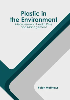 Műanyag a környezetben: Mérés, egészségügyi kockázatok és kezelés - Plastic in the Environment: Measurement, Health Risks and Management