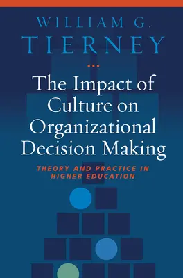 A kultúra hatása a szervezeti döntéshozatalra: Elmélet és gyakorlat a felsőoktatásban - The Impact of Culture on Organizational Decision Making: Theory and Practice in Higher Education