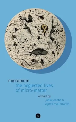 Mikrobium: A mikroanyag elhanyagolt élete - Microbium: The Neglected Lives of Micro-matter