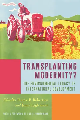 A modernitás átültetése? A szegénység, a fejlődés és a környezetvédelem új történetei - Transplanting Modernity?: New Histories of Poverty, Development, and Environment