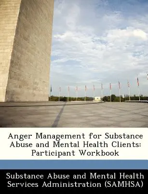 Dühkezelés a kábítószer-használattal és mentális egészséggel élők számára: Munkakönyv a résztvevők számára - Anger Management for Substance Abuse and Mental Health Clients: Participant Workbook