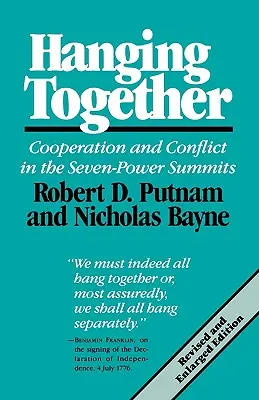 Együtt lógunk: Együttműködés és konfliktus a héthatalmi csúcstalálkozókon, átdolgozott és kibővített kiadás - Hanging Together: Cooperation and Conflict in the the Seven-Power Summits, Revised and Enlarged Edition