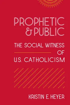 Prófétai és nyilvános: Az amerikai katolicizmus társadalmi tanúsága - Prophetic and Public: The Social Witness of U.S. Catholicism