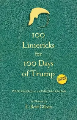 100 limerick Trump 100 napjára: Limerickekkel a választóvonal másik oldaláról - 100 Limericks for 100 Days of Trump: With Limericks from the Other Side of the Aisle