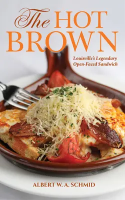 A forró barna: Louisville legendás, nyitott szendvicse - The Hot Brown: Louisville's Legendary Open-Faced Sandwich