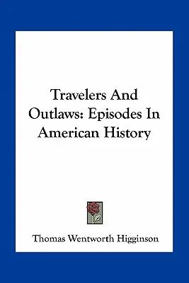 Utazók és törvényen kívüliek: Epizódok az amerikai történelemben - Travelers And Outlaws: Episodes In American History