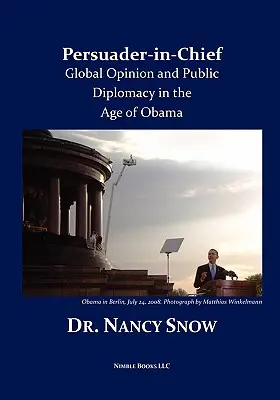 A meggyőzés főnöke: Globális vélemény és közdiplomácia Obama korában - Persuader-in-Chief: Global Opinion and Public Diplomacy in the Age of Obama