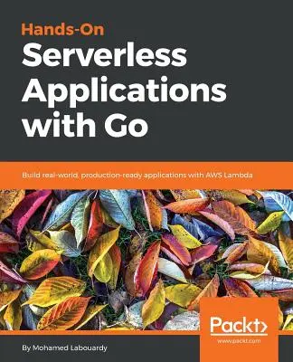 Kézzelfogható szervermentes alkalmazások Go segítségével - Hands-On Serverless Applications with Go