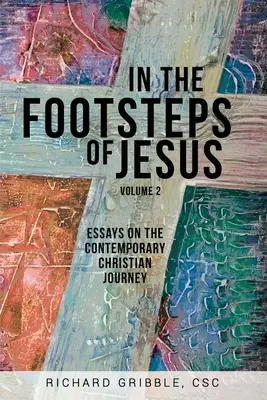 Jézus nyomában, 2. kötet: Esszék a kortárs keresztény utazásról - In the Footsteps of Jesus, Volume 2: Essays on the Contemporary Christian Journey