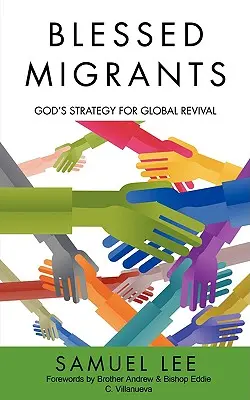 Áldott migránsok: Isten stratégiája a globális megújuláshoz - Blessed Migrants: God's Strategy for Global Revival