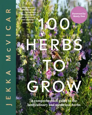 100 gyógynövény termesztése: A legjobb konyhai és gyógynövények átfogó útmutatója - 100 Herbs to Grow: A Comprehensive Guide to the Best Culinary and Medicinal Herbs