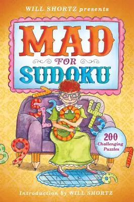 Will Shortz bemutatja a Mad for Sudoku: 200 kihívást jelentő rejtvényt - Will Shortz Presents Mad for Sudoku: 200 Challenging Puzzles