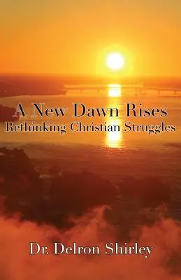 Egy új hajnal felkel: A keresztény küzdelmek újragondolása - A New Dawn Rises: Rethinking Christian Struggles