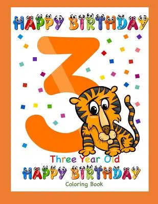 Hároméves színezőkönyv Boldog születésnapot! Coloring Book for Three Year Old - Three Year Old Coloring Book Happy Birthday: Coloring Book for Three Year Old
