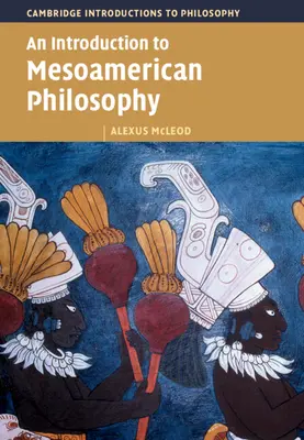 Bevezetés a mezoamerikai filozófiába - An Introduction to Mesoamerican Philosophy