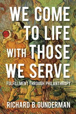 Életre kelünk azokkal, akiket szolgálunk: Beteljesülés a filantrópián keresztül - We Come to Life with Those We Serve: Fulfillment Through Philanthropy