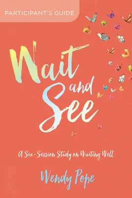 Várj és láss részvételi útmutató: Hat alkalomból álló tanulmány a jó várakozásról - Wait and See Participant's Guide: A Six-Session Study on Waiting Well