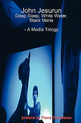 John Jesurun: Média-trilógia - John Jesurun: A Media Trilogy