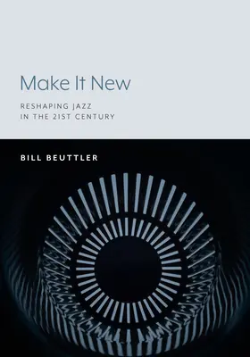 Make It New: A dzsessz újjáalakítása a 21. században - Make It New: Reshaping Jazz in the 21st Century