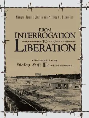 A kihallgatástól a felszabadulásig: Stalag Luft III - A szabadsághoz vezető út - From Interrogation to Liberation: A Photographic Journey Stalag Luft III - The Road to Freedom