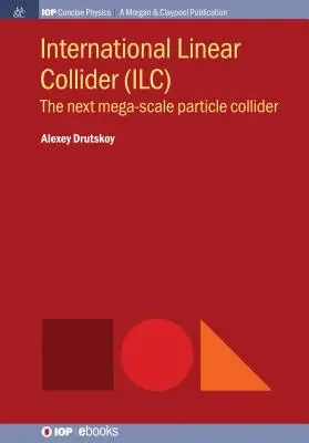 Nemzetközi lineáris ütköztető (ILC): A következő megaméretű részecskeütköztető - International Linear Collider (ILC): The Next Mega-scale Particle Collider