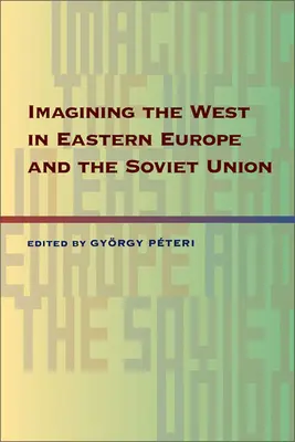 A Nyugat képzelete Kelet-Európában és a Szovjetunióban - Imagining the West in Eastern Europe and the Soviet Union