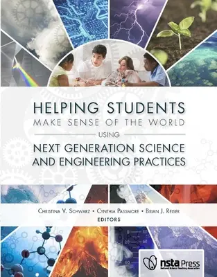 Segítünk a diákoknak értelmet adni a világnak a következő generációs természettudományos és mérnöki gyakorlatok segítségével - Helping Students Make Sense of the World Using Next Generation Science and Engineering Practices