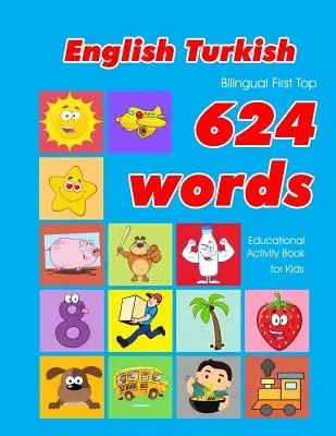Angol - török kétnyelvű First Top 624 Words Educational Activity Book for Kids: Easy vocabulary learning flashcards best for infants babies toddle - English - Turkish Bilingual First Top 624 Words Educational Activity Book for Kids: Easy vocabulary learning flashcards best for infants babies toddle