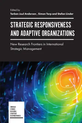 Stratégiai válaszkészség és adaptív szervezetek: A nemzetközi stratégiai menedzsment új kutatási eredményei - Strategic Responsiveness and Adaptive Organizations: New Research Frontiers in International Strategic Management