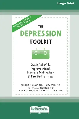 A depressziós eszköztár: Gyors segítség a hangulat javításához, a motiváció növeléséhez és a jobb közérzethez [Large Print 16 Pt Edition] - The Depression Toolkit: Quick Relief to Improve Mood, Increase Motivation, and Feel Better Now [Large Print 16 Pt Edition]