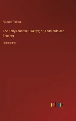 The Kellys and the O'Kellys; or, Landlords and Tenants: nagybetűs kiadásban - The Kellys and the O'Kellys; or, Landlords and Tenants: in large print