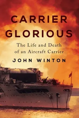 Carrier Glorious: Egy repülőgép-hordozó élete és halála - Carrier Glorious: The Life and Death of an Aircraft Carrier