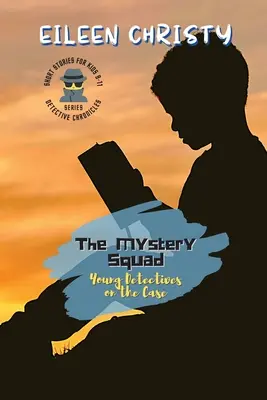 A rejtélyes nyomozócsoport - Fiatal nyomozók az ügyben: Rejtélyek megoldása, egy-egy nyomravezetővel - The Mystery Squad-Young Detectives on the Case: Solving Mysteries, One Clue at a Time