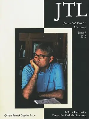 Journal of Turkish Literature: 2010. évi 7. szám: Orhan Pamuk különszám - Journal of Turkish Literature: Issue 7 2010: Orhan Pamuk Special Issue