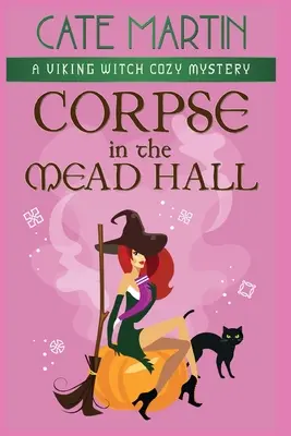 Mrtvola v medovinovém sále: Vikingská čarodějnice: Útlá záhada - Corpse in the Mead Hall: A Viking Witch Cozy Mystery