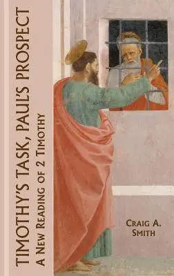 Timóteus feladata, Pál kilátásai: A 2. Timóteus levél új olvasata - Timothy's Task, Paul's Prospect: A New Reading of 2 Timothy