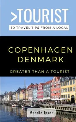Nagyobb, mint egy turista - Koppenhága Dánia: 50 utazási tipp egy helyitől - Greater Than a Tourist - Copenhagen Denmark: 50 Travel Tips from a Local