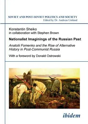 Az orosz múlt nacionalista elképzelései. Anatolij Fomenko és az alternatív történelem felemelkedése a posztkommunista Oroszországban. Előszóval: Donald O. - Nationalist Imaginings of the Russian Past. Anatolii Fomenko and the Rise of Alternative History in Post-Communist Russia. With a foreword by Donald O