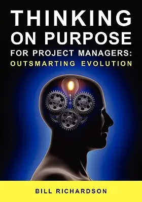 Szándékos gondolkodás projektmenedzsereknek: Az evolúció kijátszása - Thinking on Purpose for Project Managers: Outsmarting Evolution