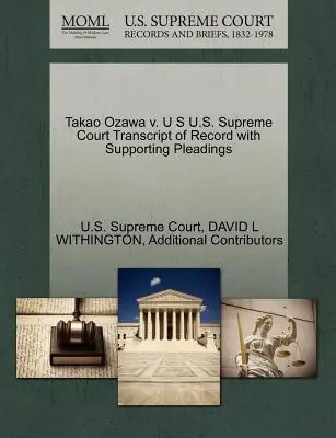 Takao Ozawa kontra U.S. U.S. Supreme Court Transcript of Record with Supporting Pleadings (A jegyzőkönyv átirata az alátámasztó iratokkal) - Takao Ozawa V. U S U.S. Supreme Court Transcript of Record with Supporting Pleadings