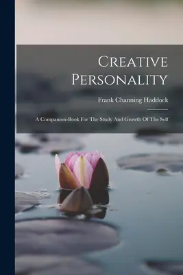 Kreatív személyiség: Társkönyv az én tanulmányozásához és növekedéséhez - Creative Personality: A Companion-book For The Study And Growth Of The Self