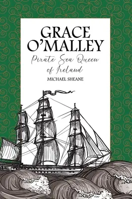 Grace O'Malley: Írország tengeri kalózkirálynője - Grace O'Malley: Pirate Sea Queen of Ireland